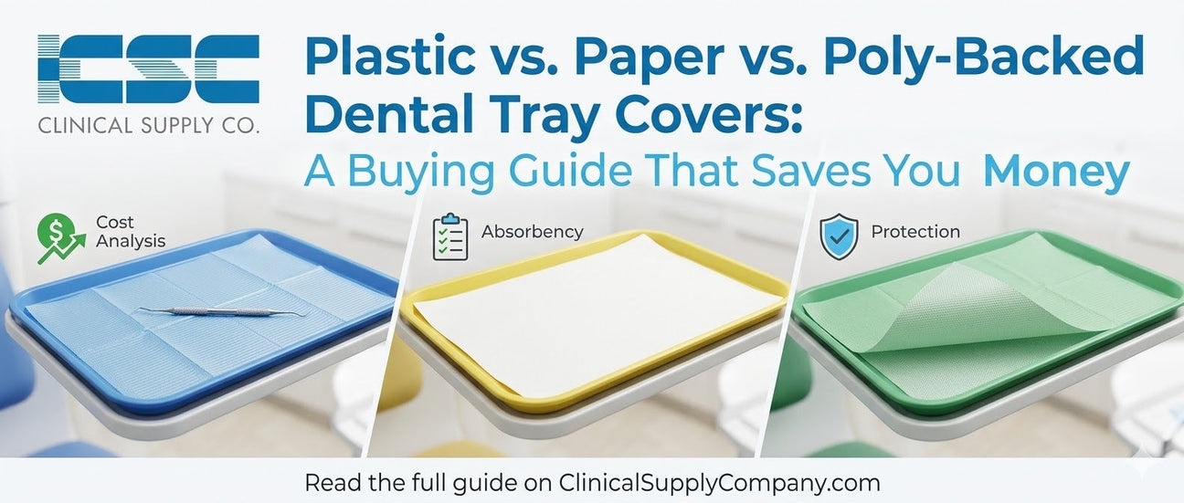 Plastic vs. Paper vs. Poly-Backed Dental Tray Covers: A Buying Guide That Saves You Money